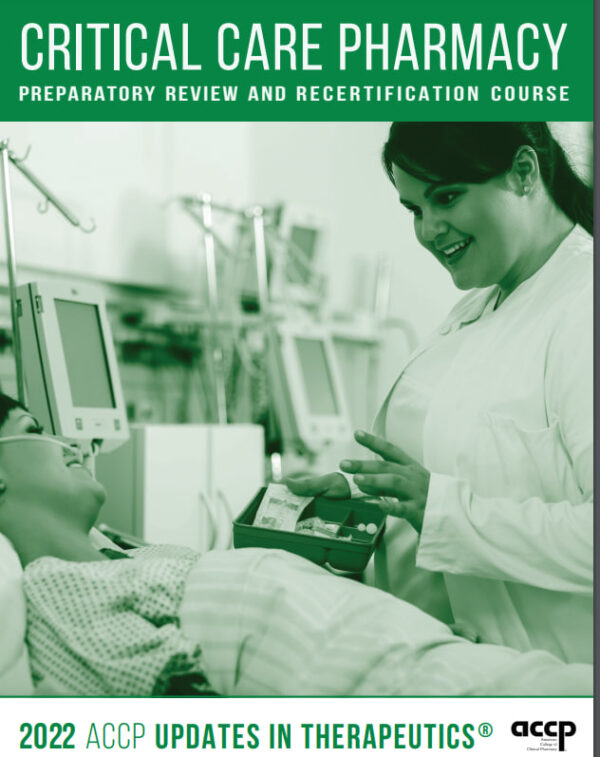 2022 UPDATES IN THERAPEUTICS: CRITICAL CARE PHARMACY PREPARATORY REVIEW AND RECERTIFICATION COURSE