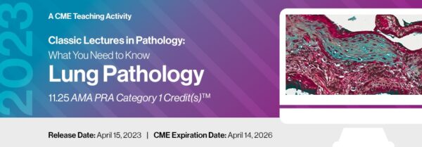2023 Classic Lectures in Pathology What You Need to Know Lung Pathology