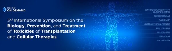 3rd International Symposium on Biology, Prevention, and Treatment of Toxicities After Transplantation and Cellular Therapy – On Demand