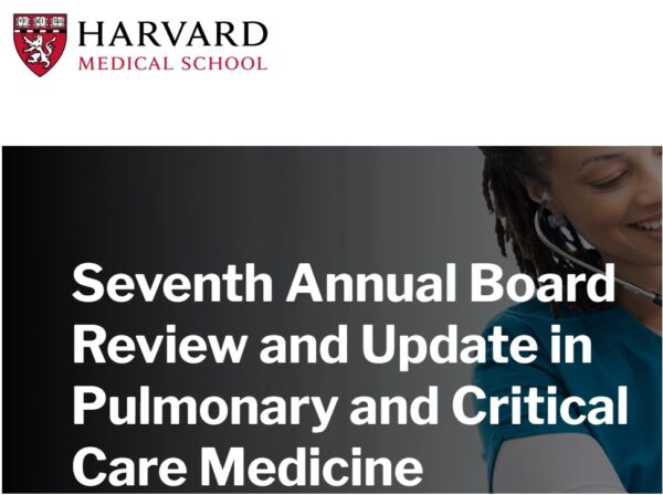 Harvard 7thAnnual Board Review and Update in Pulmonary and Critical Care Medicine 2022