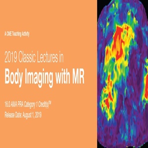 2019 Classic Lectures in Body Imaging with MR (CME Videos)