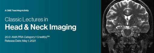 Classic Lectures in Head & Neck Imaging 2021 (CME VIDEOS)