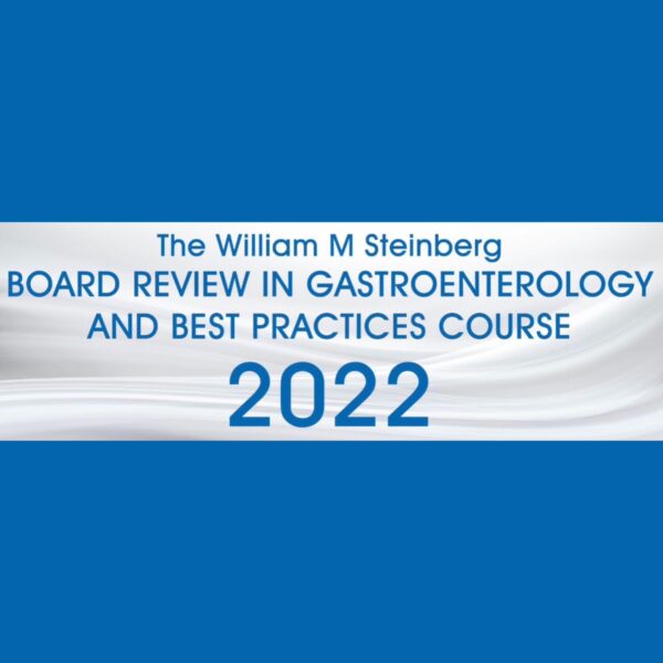 The William M. Steinberg Board Review in Gastroenterology and Best Practices Course 2022