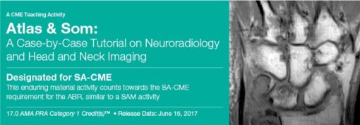 Atlas & Som: A Case-by-Case Tutorial On Neuroradiology and Head and Neck Imaging 2017 (CME Videos)