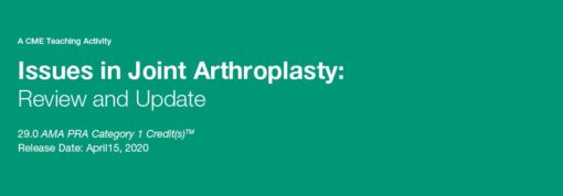 Issues in Joint Arthroplasty: Review and Update 2020