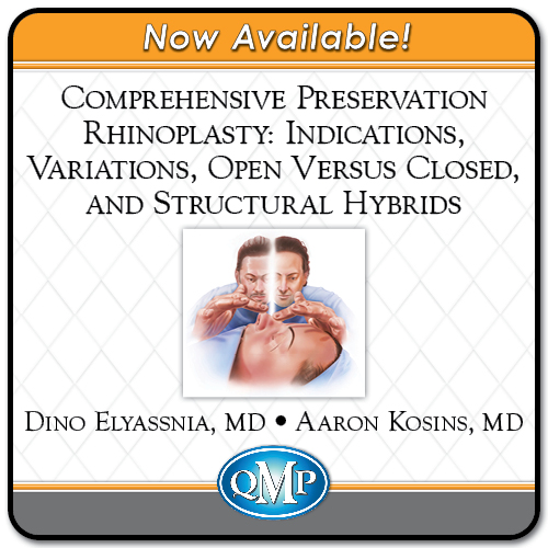 QMP Comprehensive Preservation Rhinoplasty: Indications, Variations, Open Versus Closed, and Structural Hybrids 2022