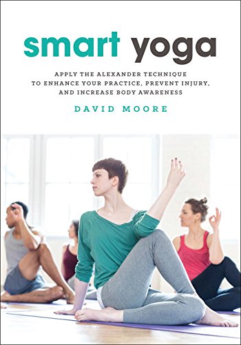 Smart Yoga: Apply the Alexander Technique to Enhance Your Practice, Prevent Injury, and Increase Body Awareness (EPUB)