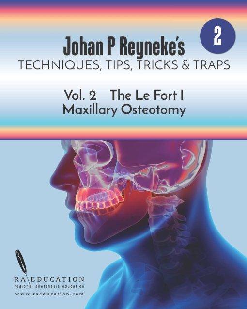 Johan P. Reyneke’s Techniques, Tips, Tricks and Traps Vol 2: The Le Fort I Maxillary Osteotomy (azw3+ePub+Original PDF)