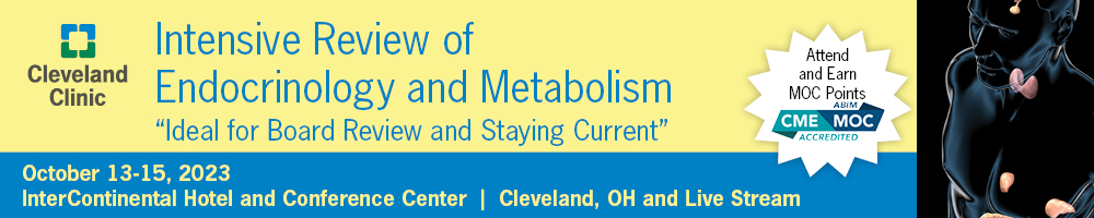 Cleveland Clinic Intensive Review of Endocrinology and Metabolism 2023