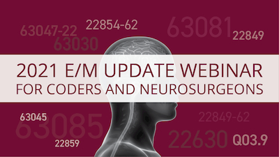 2021 E/M Update Webinar for Coders and Neurosurgeons Archive