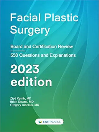 Facial Plastic Surgery: Board And Certification Review, 2023 Edition