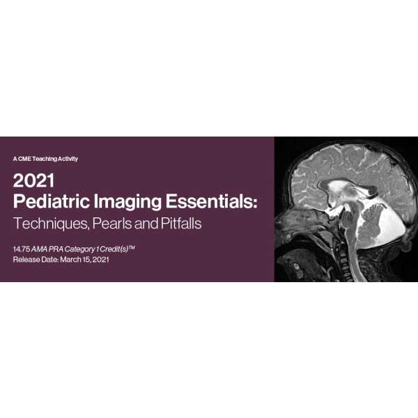 2021 Pediatric Imaging Essentials: Techniques, Pearls and Pitfalls ( VIDEOS)