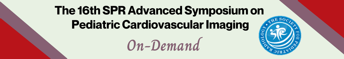 The 16th SPR Advanced Symposium on Pediatric Cardiovascular Imaging On-Demand 2021 (CME VIDEOS)