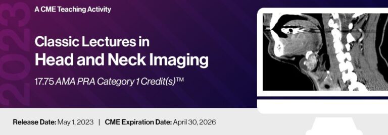 2023 Classic Lectures in Head & Neck Imaging – A CME Teaching Activity