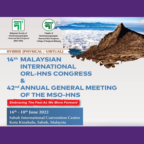 Malaysian Society of Otorhinolaryngologists Head & Neck Surgeons 14th Malaysian International ORL-HNS Congress & 42nd Annual General Meeting Of The MSO-HNS 2022