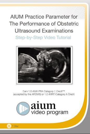 AIUM Practice Parameter for the Performance of Obstetric Ultrasound Examinations: Step-by-Step Video Tutorial