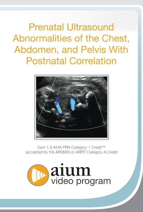 AIUM Prenatal Ultrasound Abnormalities of the Chest, Abdomen, and Pelvis With Postnatal Correlation