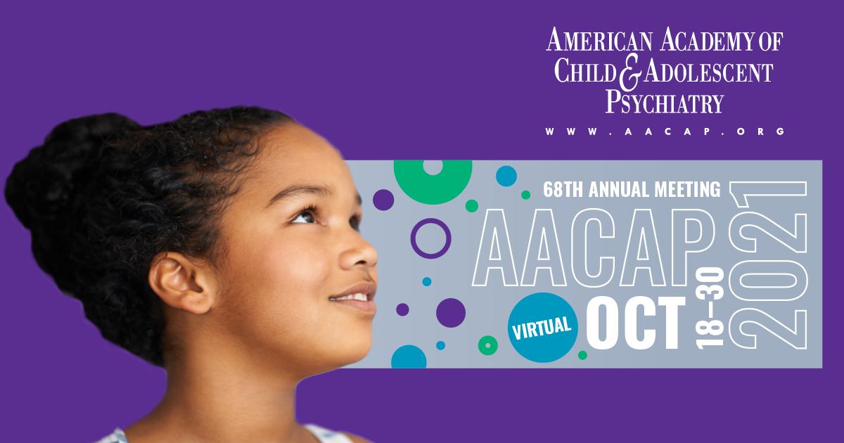 American Academy of Child and Adolescent Psychiatry 68th Annual Meeting 2021