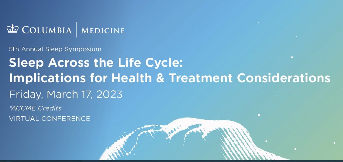 Columbia University Irving Medical Center 5th Annual Sleep Symposium Sleep Across the Life Cycle Implications for Health & Treatment Considerations 2023