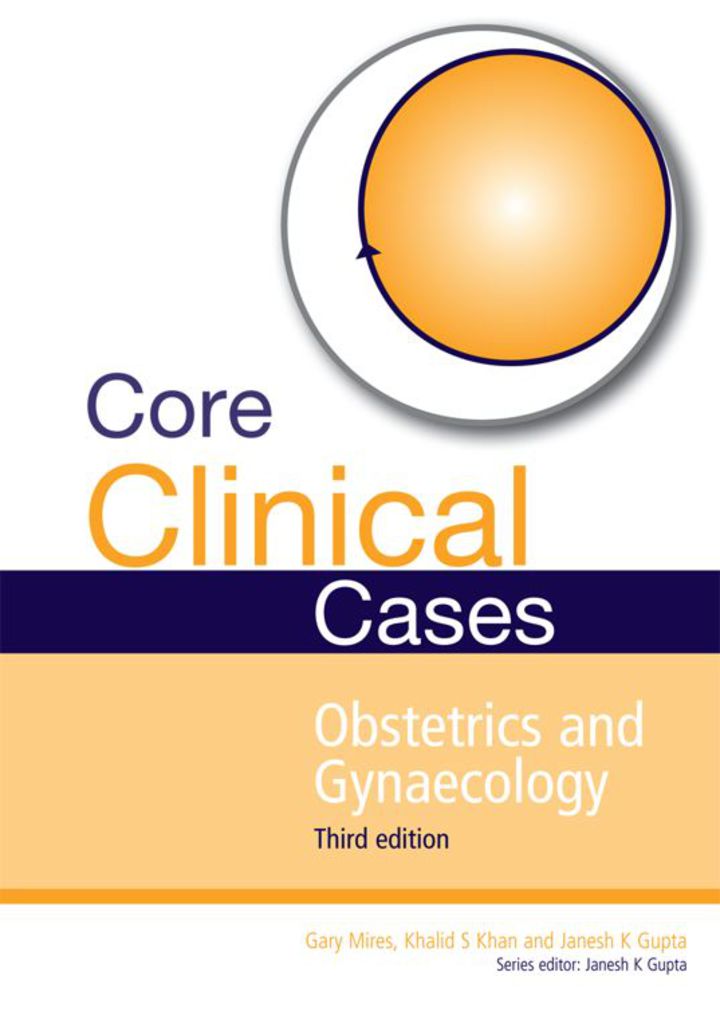 Core Clinical Cases In Obstetrics And Gynaecology Third Edition: A Problem-Solving Approach