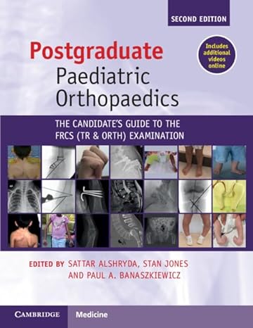 Postgraduate Paediatric Orthopaedics: The Candidate’s Guide To The FRCS(Tr&Orth) Examination 2e