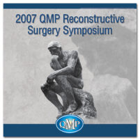 2007 QMP Reconstructive Surgery Symposium (Videos)