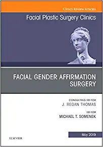 Facial Gender Affirmation Surgery, An Issue Of Facial Plastic Surgery Clinics Of North America (Volume 27-2) (The Clinics