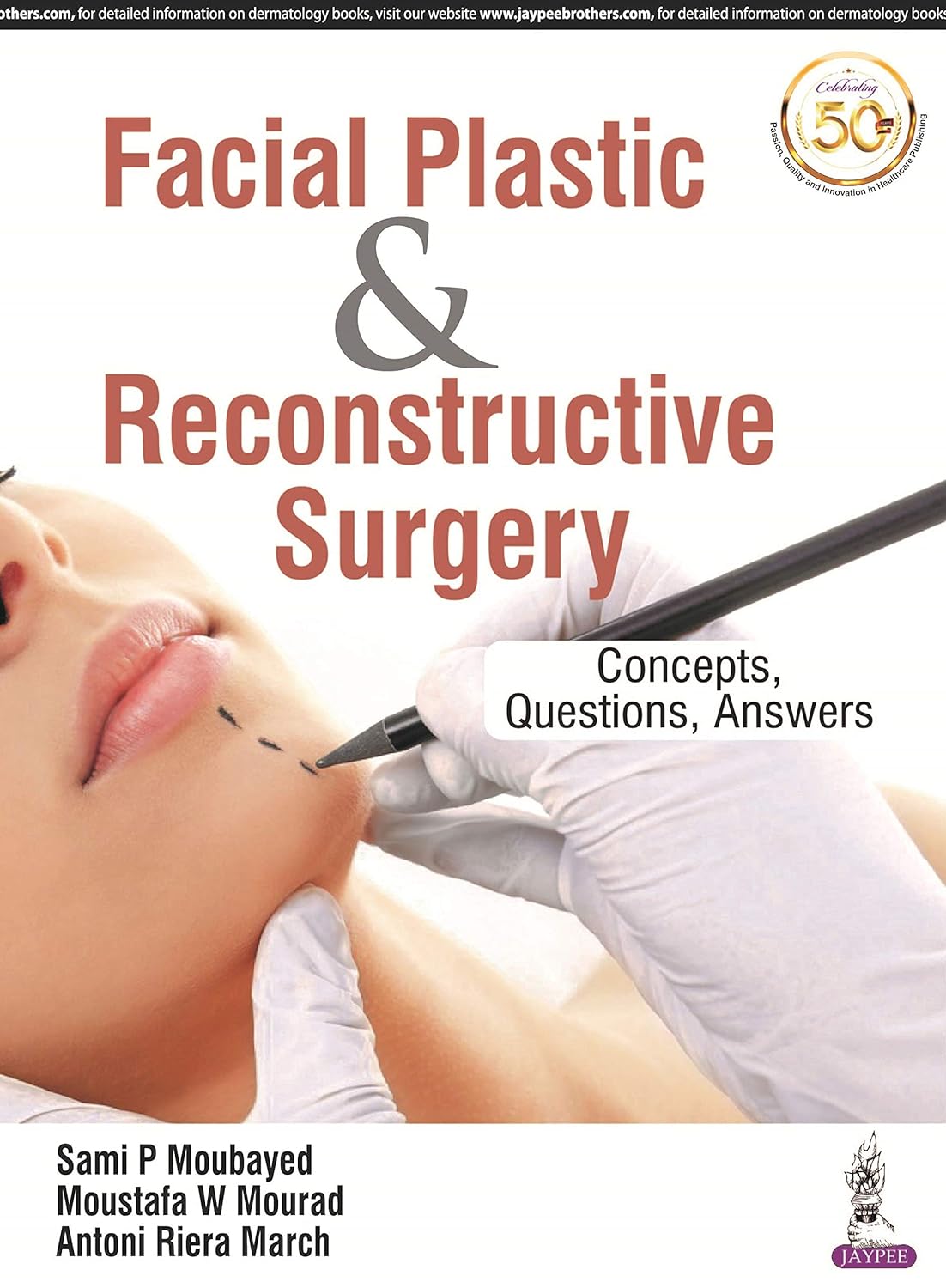 Facial Plastic and Reconstructive Surgery Concepts, Questions, Answers 1st Edition