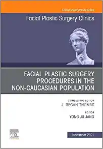 Facial Plastic Surgery Procedures In The Non-Caucasian Population, An Issue Of Facial Plastic Surgery Clinics Of North America (Volume 29-4) (The Clinics