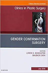 Gender Confirmation Surgery, An Issue Of Clinics In Plastic Surgery (Volume 45-3) (The Clinics