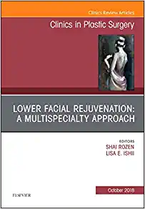 Lower Facial Rejuvenation: A Multispecialty Approach, An Issue Of Clinics In Plastic Surgery