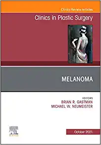 Melanoma, An Issue Of Clinics In Plastic Surgery (Volume 48-4) (The Clinics