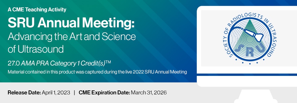 SRU Annual Meeting: Advancing the Art and Science of Ultrasound - A CME Teaching Activity