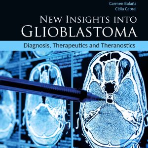 New Insights Into Glioblastoma: Diagnosis, Therapeutics And Theranostics (Original PDF From Publisher)