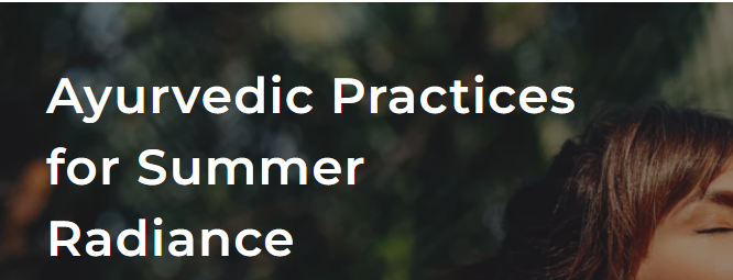 Ayurvedic Practices for Summer Radiance