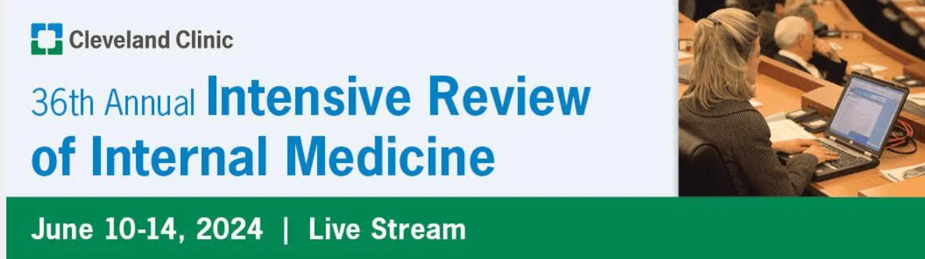 Cleveland Clinic 36th Annual Intensive Review of Internal Medicine 2024