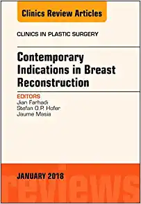 Contemporary Indications In Breast Reconstruction, An Issue Of Clinics In Plastic Surgery (Volume 45-1) (The Clinics