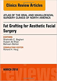 Fat Grafting For Aesthetic Facial Surgery, An Issue Of Atlas Of The Oral & Maxillofacial Surgery Clinics (Volume 26-1) (The Clinics