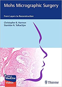 Mohs Micrographic Surgery: From Layers To Reconstruction (Original PDF From Publisher+Videos)
