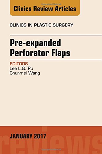 Pre-Expanded Perforator Flaps, An Issue Of Clinics In Plastic Surgery, 1e (The Clinics