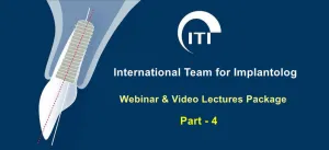 ITI International Team for Implantology Webinar & Video Lectures Package Part-4