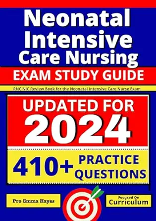 Neonatal Intensive Care Nursing Exam Study Guide: RNC-NIC Review Book for the Neonatal Intensive Care Nurse Exam (AZW3+EPUB+Converted PDF)