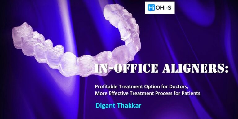 OHI-S In-Office Aligners – Digant Thakkar profitable treatment option for doctors, more effective treatment process for patients