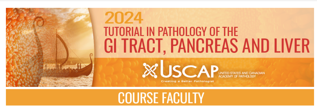 USCAP Tutorial in Pathology of the GI Tract, Pancreas and Liver 2024 Original release date: September 25, 2024 topics A Primer of Biomarkers in Upper GI Cancers (ARS) – Wendy Frankel, MD Biliary Tract Neoplasms (ARS) – Olca Basturk, MD Cancer Syndromes and Polyposes – Rish Pai, MD, PhD Challenging Cases of the Appendix (ARS) – Rhonda Yantiss, MD Cholestasis and Biliary Disease – John Hart, MD Cholestatic Diseases that Induce Bilious Vomiting in Patients and/or Pathologists (ARS) – John Hart, MD Colorectal Cancer Staging – Nicole Panarelli, MD Crazy Rare Lesions to Keep Us on Our Toes (ARS) – Elizabeth Montgomery, MD Diarrhea in the Immunosuppressed (ARS) – Nicole Panarelli, MD Esophagitis and Barrett Esophagus – Elizabeth Montgomery, MD Evaluation for Mismatch Repair Deficiency and Lynch Syndrome in Colorectal Cancer – Wendy Frankel, MD Frozen Sections During Pancreatic Surgery – Wendy Frankel, MD Gastric Real Estate and Polyps (ARS) – Elizabeth Montgomery, MD Gastritis and Gastropathy – Rhonda Yantiss, MD GI Biopsies in the Transplant Setting (ARS) – Rhonda Yantiss, MD Hepatocellular Carcinoma and Its Mimics in Needle Biopsies (ARS) – Nicole Panarelli, MD HPV-Related Disease of the GI Tract – Rhonda Yantiss, MD Imposters in Colorectal Masses/Polyps/Lesions (ARS) – Wendy Frankel, MD Infectious Enterocolitis and Medication-Related Injury – Elizabeth Montgomery, MD Intraductal and/or Cystic Neoplasms of the Pancreas – Olca Basturk, MD Is it a Drug, a Bug, or Autoimmune? (ARS) – Rish Pai, MD, PhD Ischemic Colitis – Nicole Panarelli, MD Items Included in the Purchase of this Course Liver Anatomy and Histology: Patterns of Injury – John Hart, MD Liver Biopsy in the Transplant Setting (ARS) – Rish Pai, MD, PhD Manifestations of Systemic Diseases in the Gastrointestinal Tract (ARS) – Nicole Panarelli, MD Mesenchymal Tumors of the GI Tract – Elizabeth Montgomery, MD Neuroendocrine Neoplasms of the Pancreas (ARS) – Olca Basturk, MD Small Bowel Biopsy Interpretation: The Malabsorptive Pattern – Rhonda Yantiss, MD Solid Tumors of the Pancreas – Olca Basturk, MD Steatosis and Steatohepatitis (ARS) – Rish Pai, MD, PhD The Differential Diagnosis of Chronic Colitis – John Hart, MD The Differential Diagnosis of the Blue Portal Tract – Rish Pai, MD, PhD The Unexpected Medical Liver Biopsy Diagnosis (Including Can’t Miss Pediatric Diseases in Adults) (ARS) – John Hart, MD