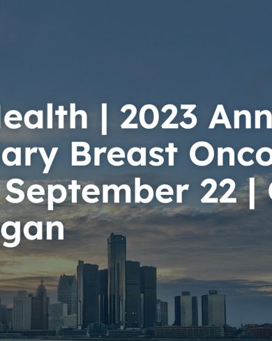 Henry Ford Health 6th Multidisciplinary Breast Oncology Symposium 2023